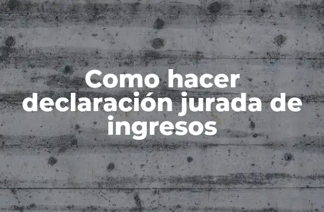 Como Hacer Declaración Jurada de Ingresos