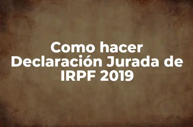 Como Hacer Declaración Jurada de Irpf 2019
