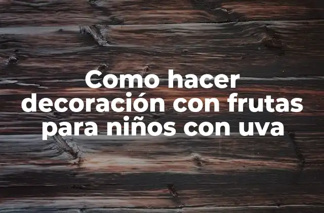 Como Hacer Decoración con Frutas para Niños con Uva