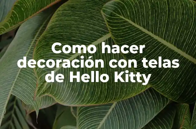 Como Hacer Decoración con Telas de Hello Kitty