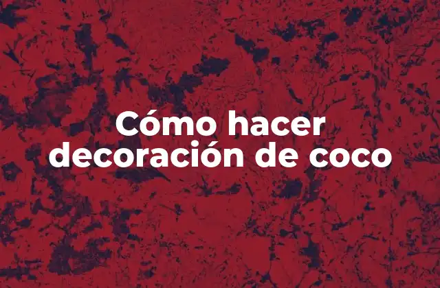 Cómo Hacer Decoración de Coco