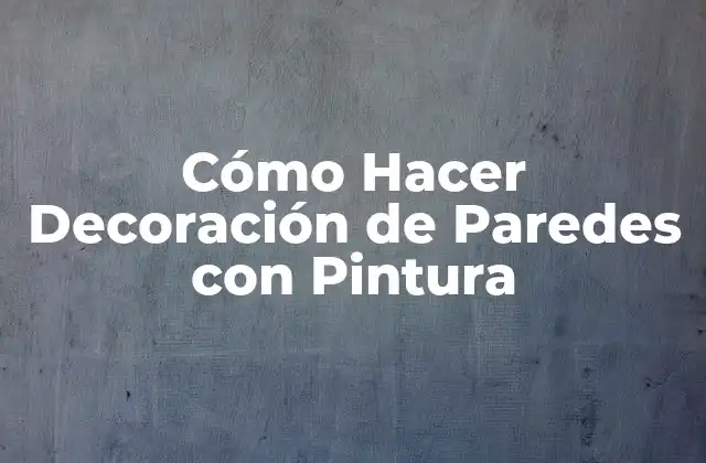 Cómo Hacer Decoración de Paredes con Pintura