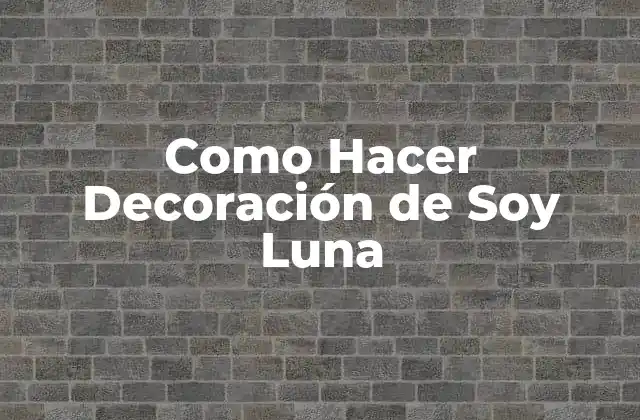 Como Hacer Decoración de Soy Luna
