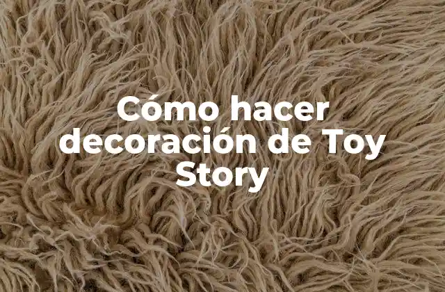 Cómo Hacer Decoración de Toy Story