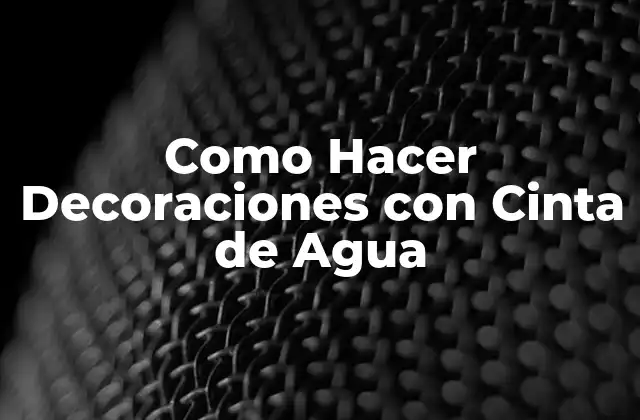 Como Hacer Decoraciones con Cinta de Agua