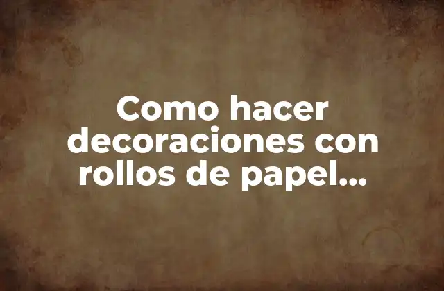 Como Hacer Decoraciones con Rollos de Papel Higiénico de Flores