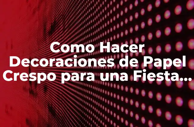 Como Hacer Decoraciones de Papel Crespo para una Fiesta Infantil