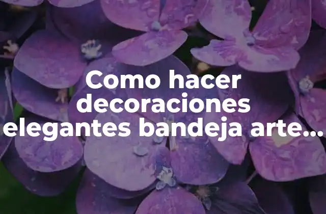 Como Hacer Decoraciones Elegantes Bandeja Arte Camino de Mesa