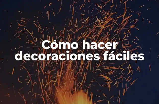 Cómo hacer decoraciones fáciles
