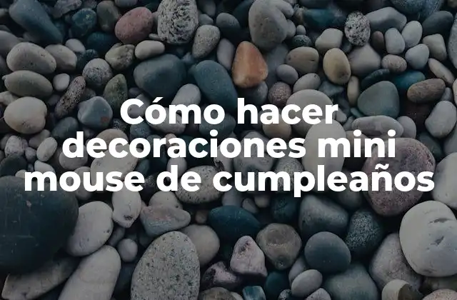 Cómo Hacer Decoraciones Mini Mouse de Cumpleaños