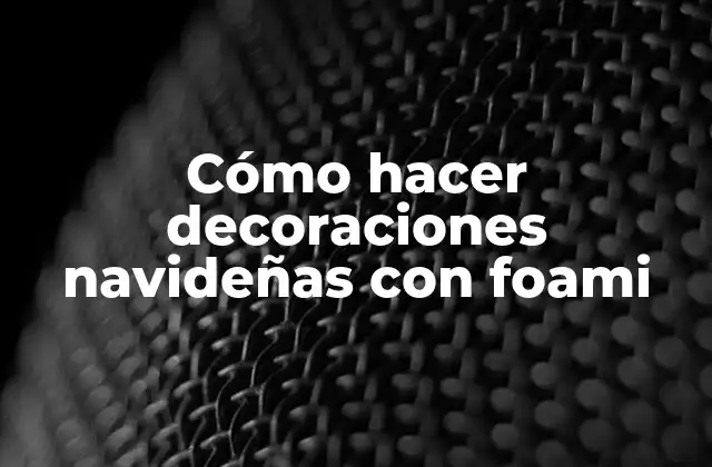 Cómo Hacer Decoraciones Navideñas con Foami
