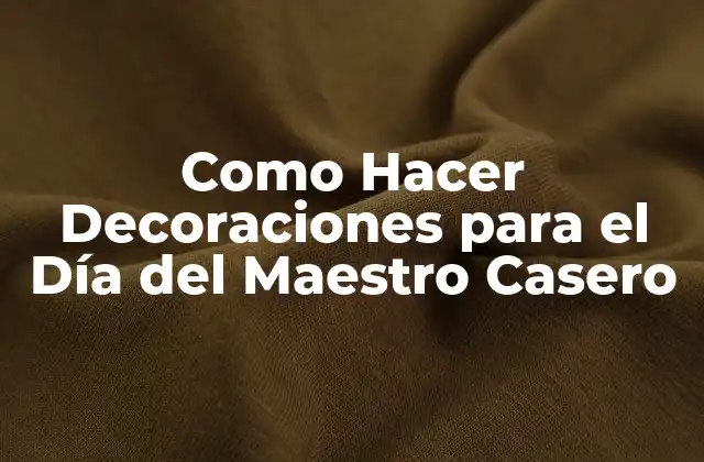 Como Hacer Decoraciones para el Día Del Maestro Casero