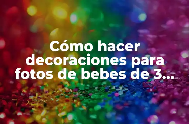 Cómo Hacer Decoraciones para Fotos de Bebes de 3 Meses