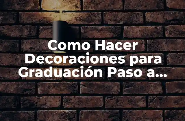 Como Hacer Decoraciones para Graduación Paso a Paso