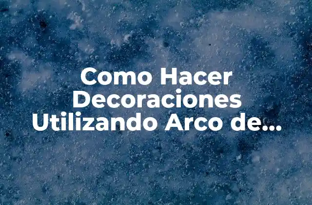 ¿Qué es un Arco de Cinta y para Qué Sirve?