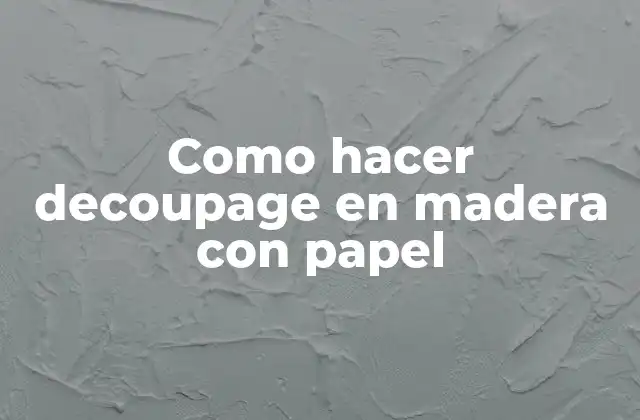 Como Hacer Decoupage en Madera con Papel
