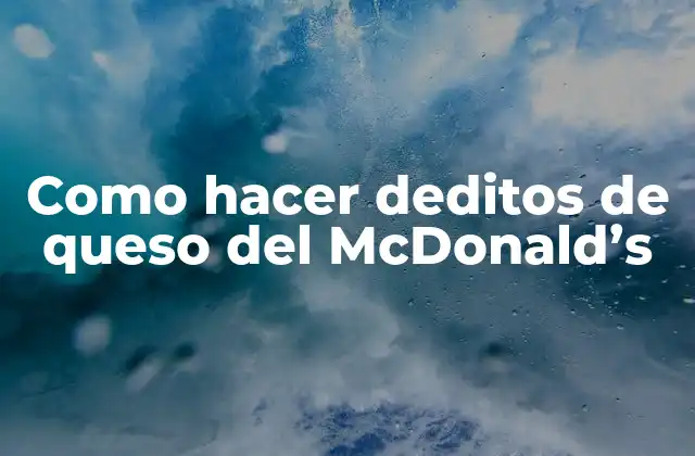 ¿Qué son los deditos de queso del McDonald's?