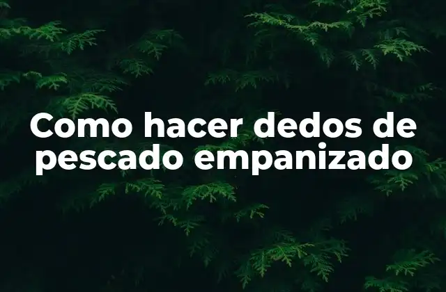 Como Hacer Dedos de Pescado Empanizado