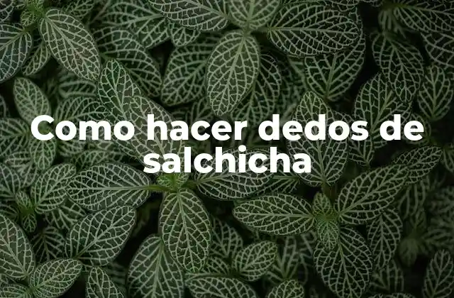 Como Hacer Dedos de Salchicha