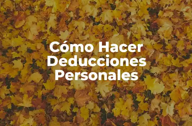 Cómo Hacer Deducciones Personales 2 Cómo Hacer Deducciones Personales