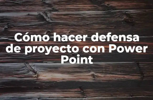 Cómo Hacer Defensa de Proyecto con Power Point