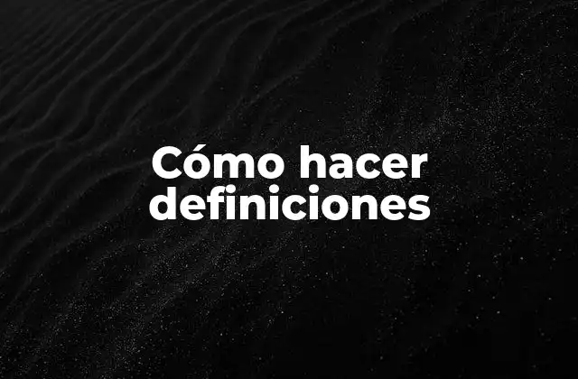 Cómo Hacer Definiciones