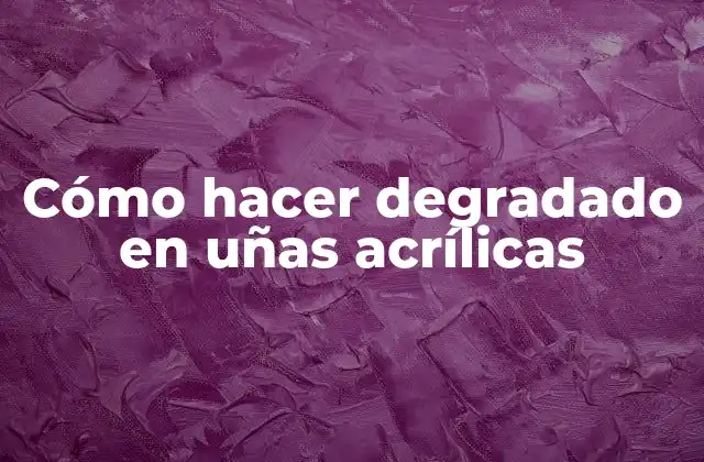 Cómo Hacer Degradado en Uñas Acrílicas