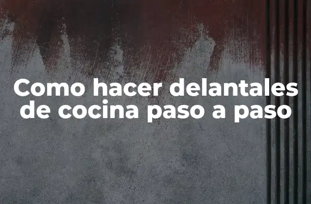 Como Hacer Delantales de Cocina Paso a Paso