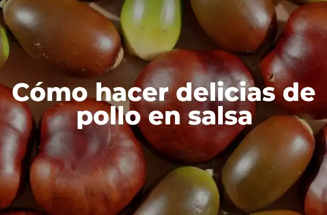 Cómo Hacer Delicias de Pollo en Salsa