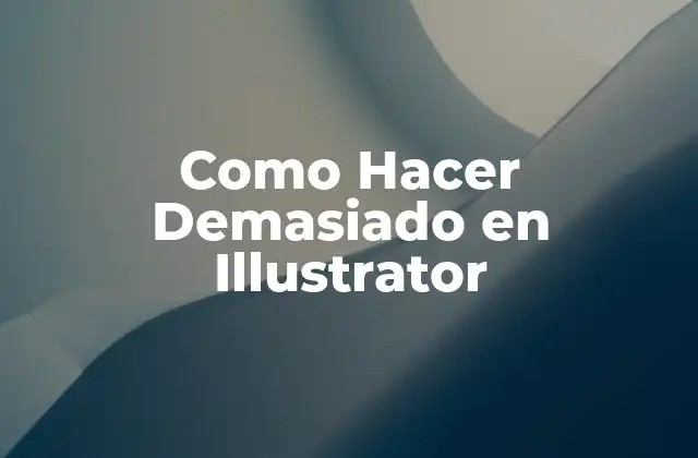 Como Hacer Demasiado en Illustrator