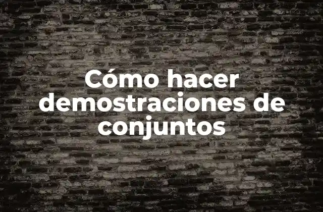 Cómo Hacer Demostraciones de Conjuntos