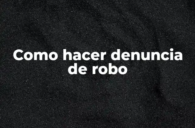 Como Hacer Denuncia de Robo