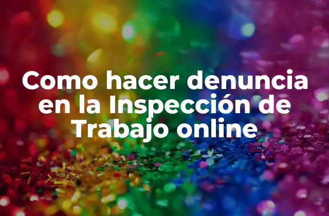 Como Hacer Denuncia en la Inspección de Trabajo Online
