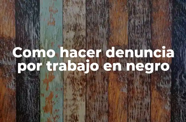 Como Hacer Denuncia por Trabajo en Negro