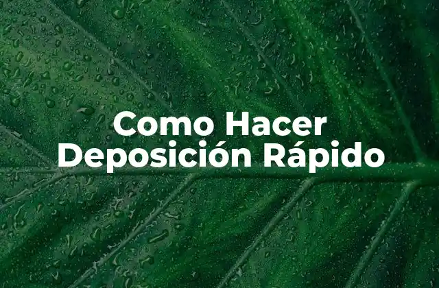 Como Hacer Deposición Rápido