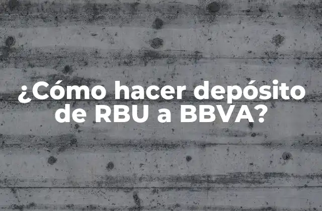 ¿cómo Hacer Depósito de Rbu a Bbva?