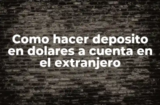 Como Hacer Deposito en Dolares a Cuenta en el Extranjero