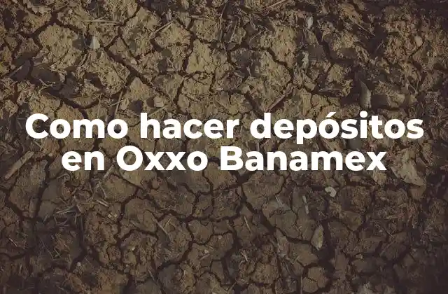 Como Hacer Depósitos en Oxxo Banamex
