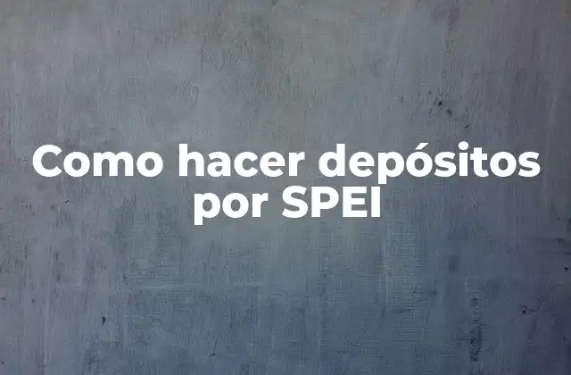 Como Hacer Depósitos por Spei