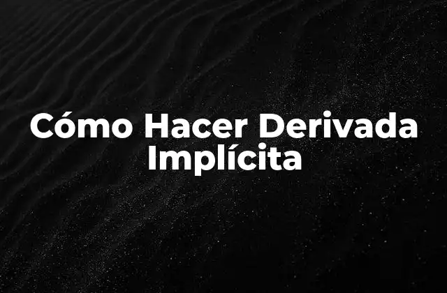 Cómo Hacer Derivada Implícita 2 Cómo Hacer Derivada Implícita