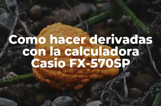 Como Hacer Derivadas con la Calculadora Casio Fx-570sp