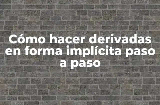 Cómo Hacer Derivadas en Forma Implícita Paso a Paso 2 Cómo hacer derivadas en forma implícita