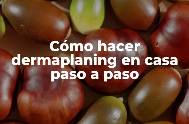 Cómo Hacer Dermaplaning en Casa Paso a Paso