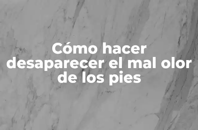 Cómo Hacer Desaparecer el Mal Olor de los Pies