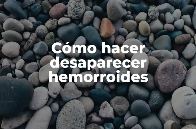 Cómo Hacer Desaparecer Hemorroides