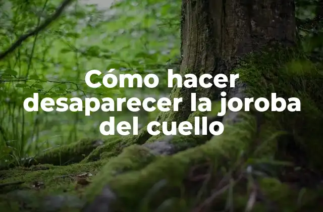 Cómo Hacer Desaparecer la Joroba Del Cuello