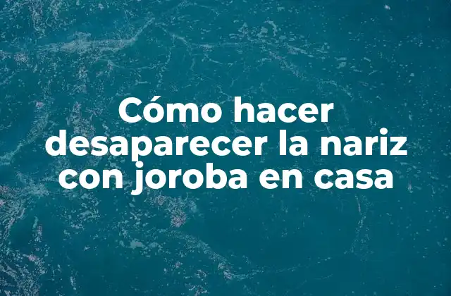 Cómo Hacer Desaparecer la Nariz con Joroba en Casa