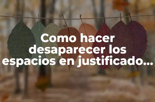 Como Hacer Desaparecer los Espacios en Justificado en Word