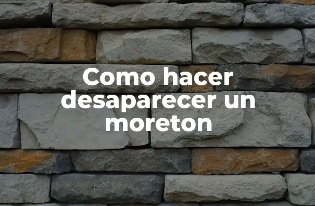 Como Hacer Desaparecer un Moreton 2 ¿Qué es un moreton y cómo se forma?