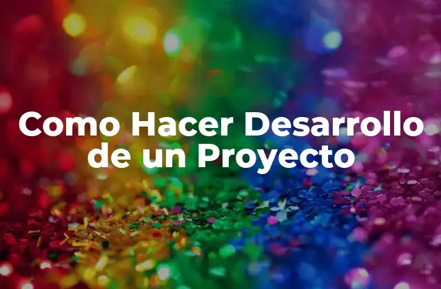 Como Hacer Desarrollo de un Proyecto